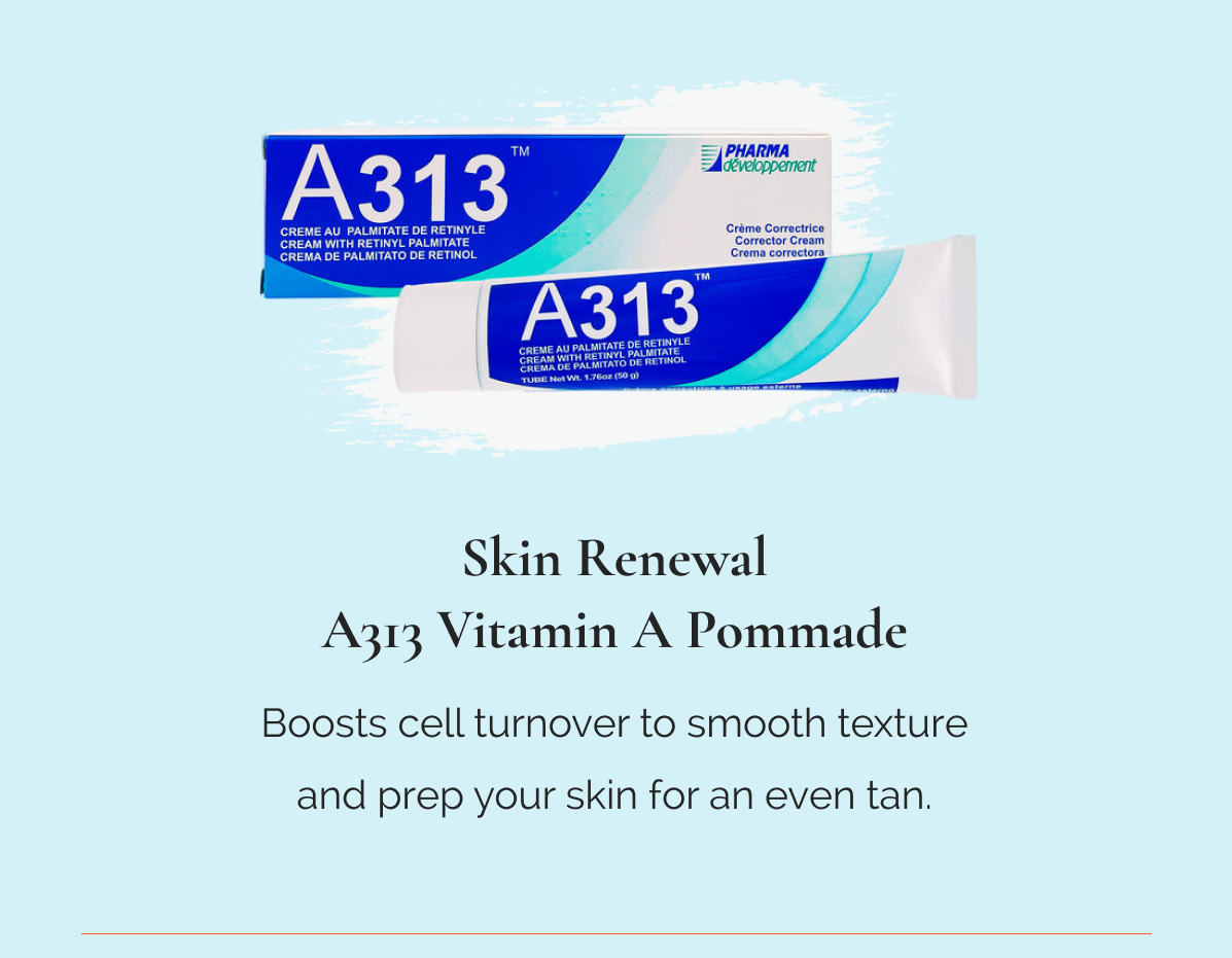 Skin Renewal — A313 Vitamin A Pommade Boosts cell turnover to smooth texture and prep your skin for an even tan.