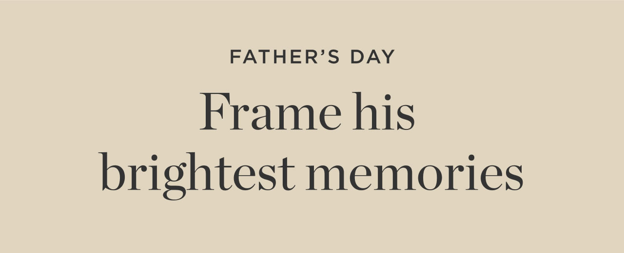 Frame His Brightest Memories