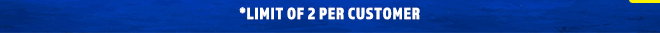 Limit Of 2 Per Customer