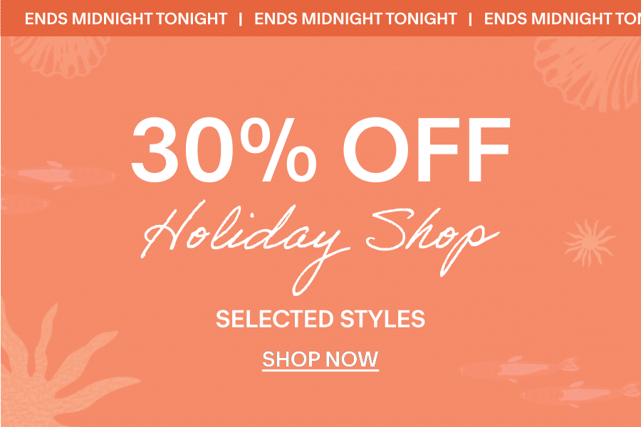 30% OFF selected Holiday Shop ENDS MIDNIGHT