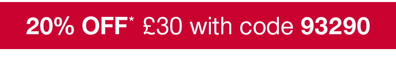 20% off £30 with code 93290