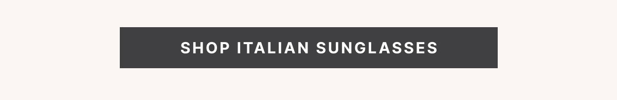 SHOP ITALIAN SUNGLASSES