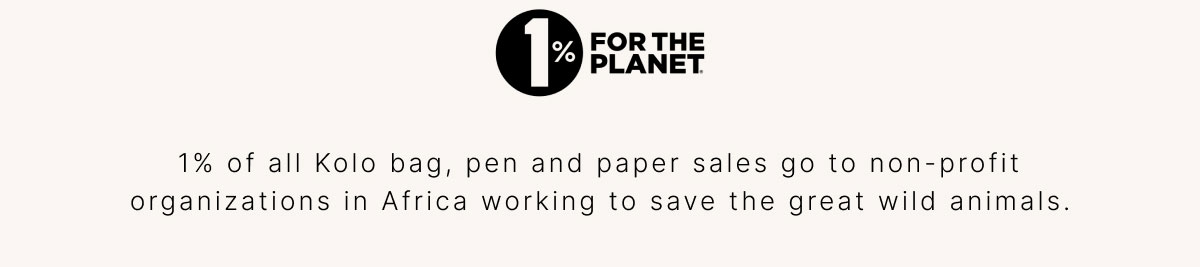 1% of all Kolo bag, pen and paper sales go to non-profit organizations in Africa working to save the great wild animals.