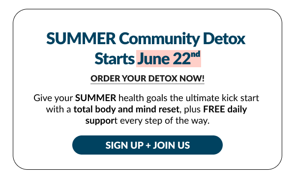 Join Our Summer Community Detox Starting June 22nd | Buy 3, Get 1 FREE 7-Day Detox Offer
