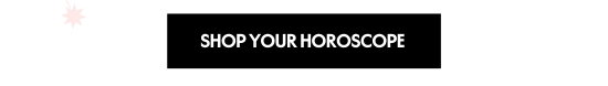 SHOP YOUR HOROSCOPE