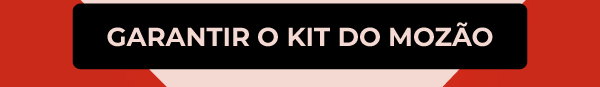 Garantir o kit do mozão