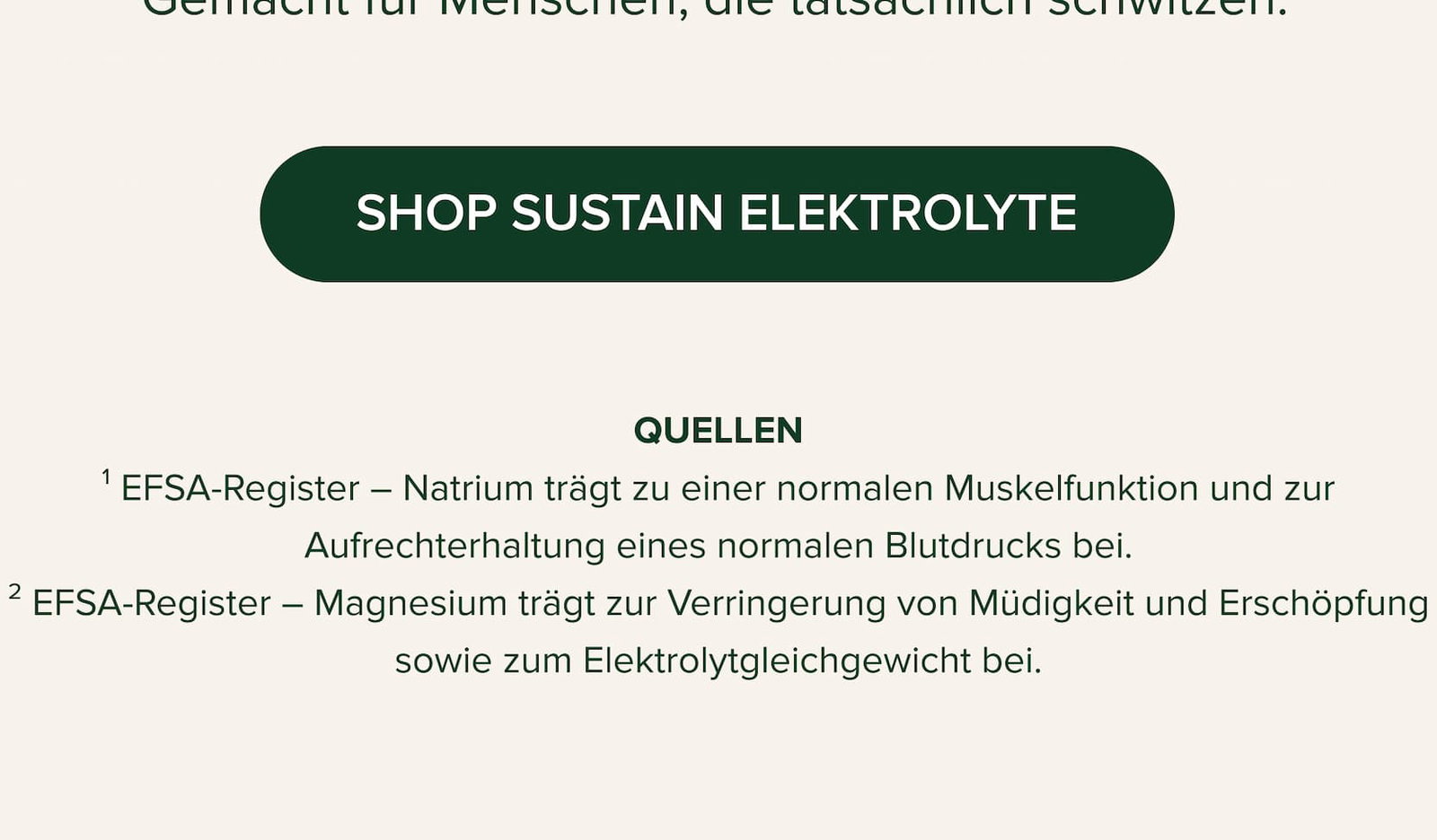 QUELLEN ¹ EFSA-Register – Natrium trägt zu einer normalen Muskelfunktion und zur Aufrechterhaltung eines normalen Blutdrucks bei. ² EFSA-Register – Magnesium trägt zur Verringerung von Müdigkeit und Erschöpfung sowie zum Elektrolytgleichgewicht bei.