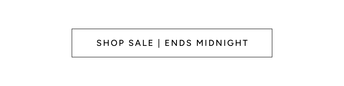 Shop Sale | Ends Midnight.