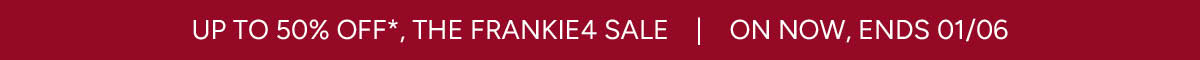 Up to 50% off*, The FRANKIE4 Sale | On now, ends 01.06.