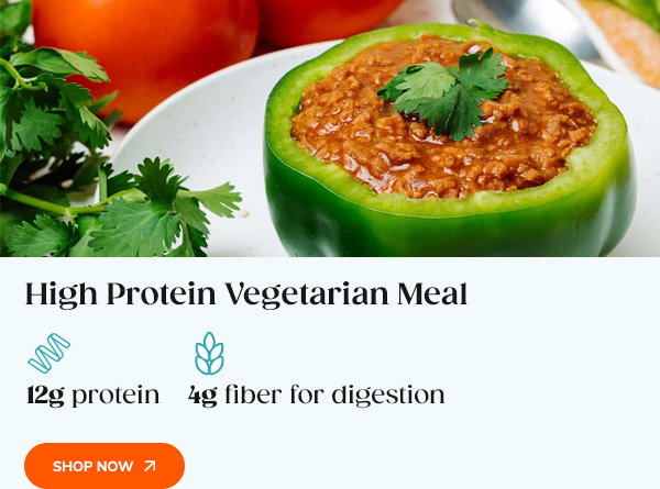 High-Protein Vegetarian Meal 12g protein, 4g fiber for digestion Shop Now >>