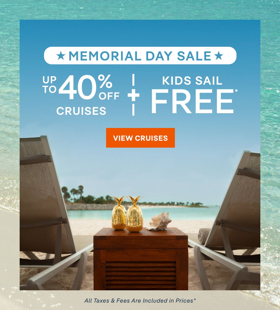 Memorial Day Sale 
– Up to 40% Off Cruises + Kids Sail Free* – Click to view Cruises & Book Now – All Taxes & Fees Are Included in Prices*