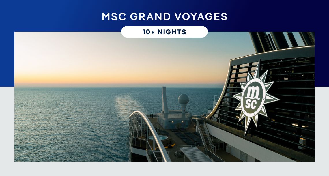 MSC Grand Voyages – 10+ Nights – Click to view Cruises & Book Now