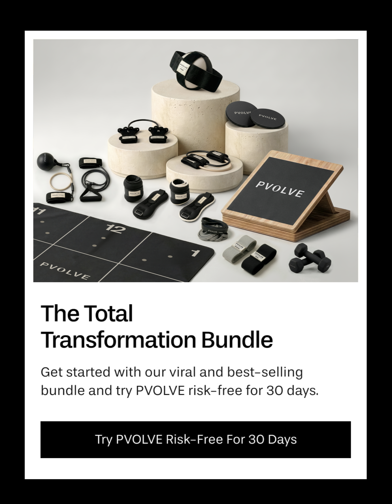 The Total Transformation Bundle | Get started with our viral and best-selling Total Transformation Bundle and try PVOLVE risk-free for 30 days.