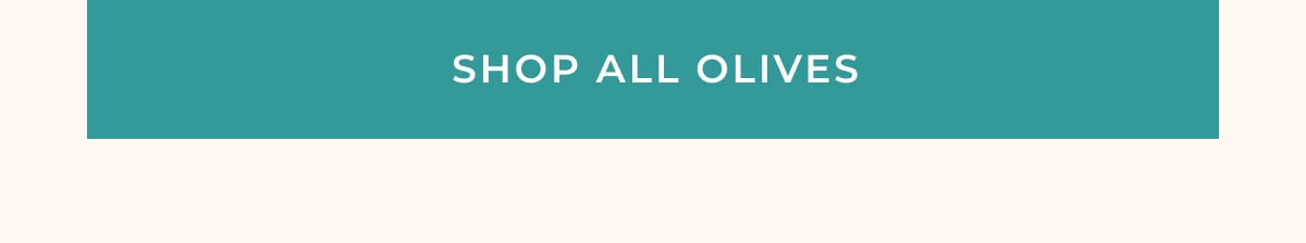 [ SHOP ALL OLIVES ]