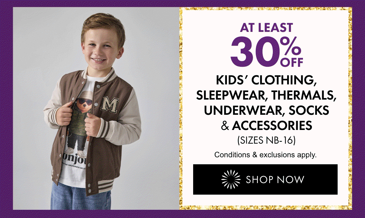 At least 30% OFF Kid's Clothing, Sleepwear, Thermals, Underwear, Socks & Accessories