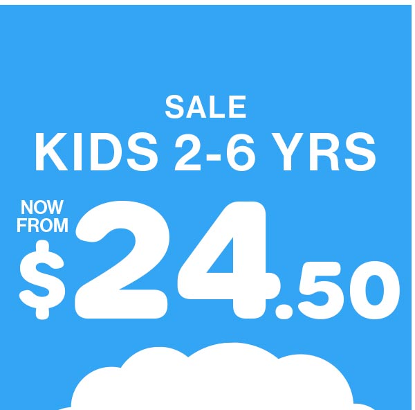 Sale Kids 2-6 Yrs Now From $24.50