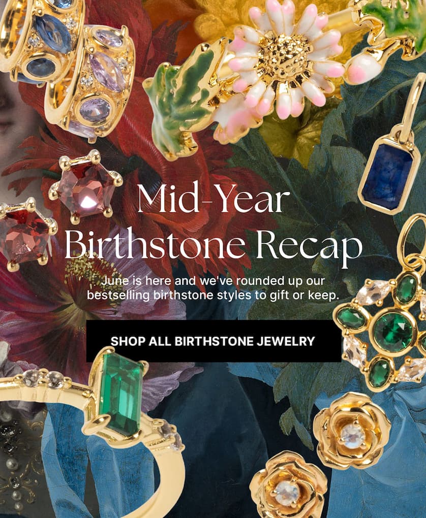 Mid-Year Birthstone Recap: June is here and we've rounded up our bestselling birthstone styles to gift or keep. Shop all birthstone jewelry