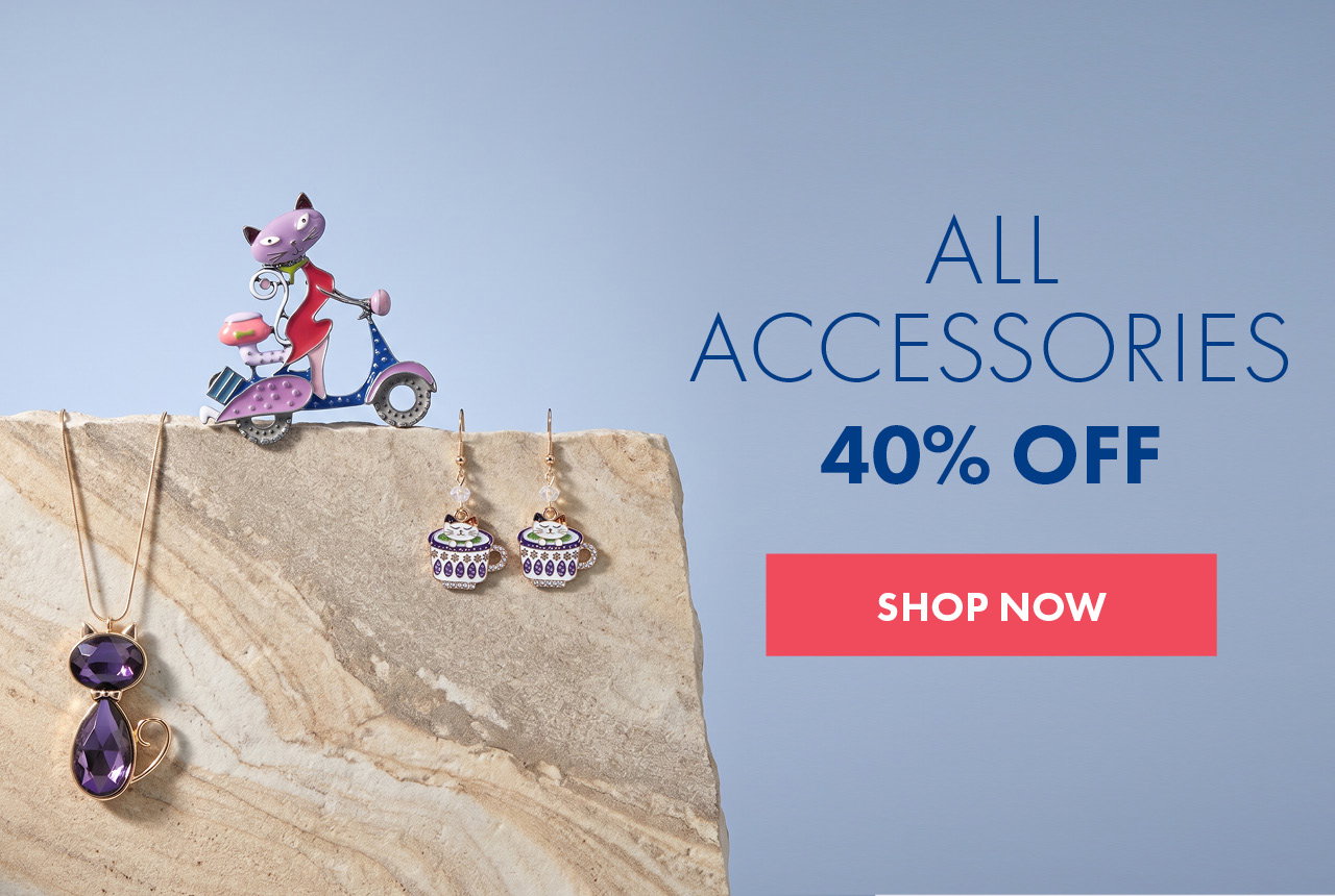 40% OFF ALL ACCESSORIES*
