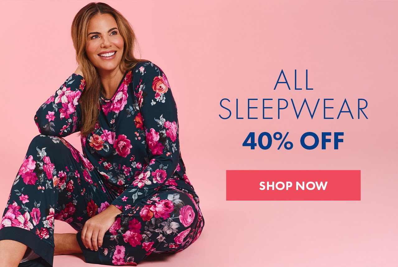 40% OFF ALL SLEEPWEAR*