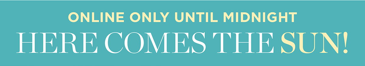Online Only until Midnight!