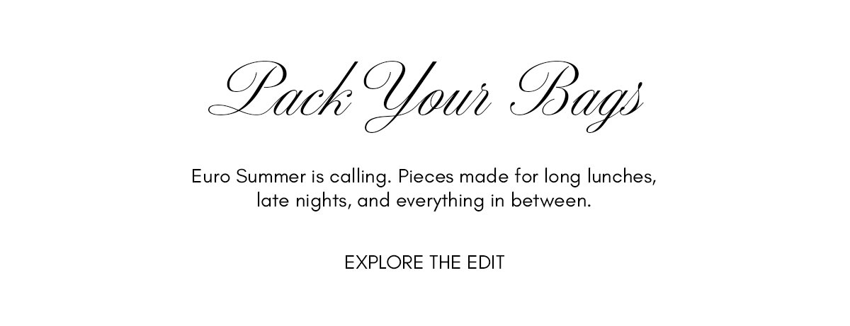Pieces made for long lunches, late nights and everything in between.