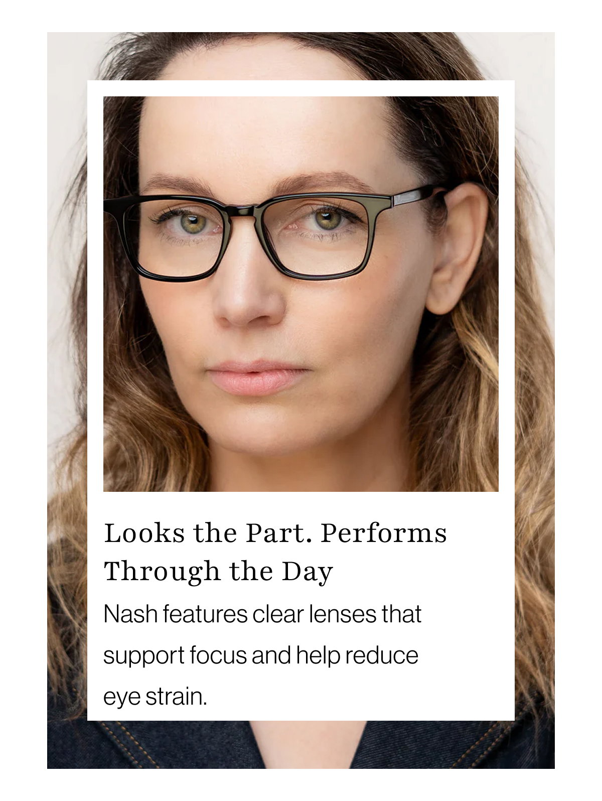 Nash features clear lenses that support focus and help reduce eye strain.