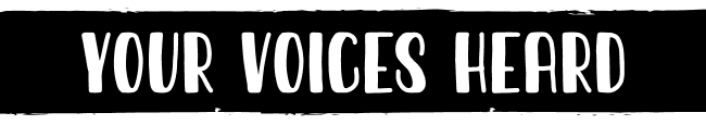 Your voices heard