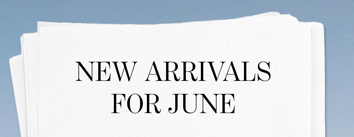 New Arrivals For June