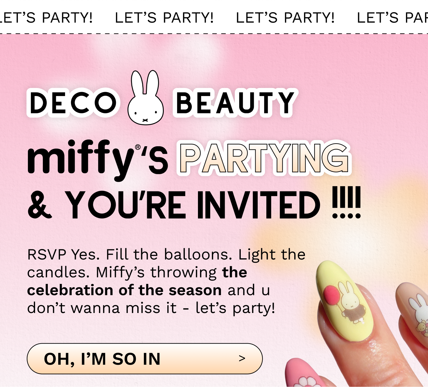 Miffy's partying and you're invited!!!! RSVP Yes. Fill the balloons. Light the candles. Miffy’s throwing the celebration of the season and u don’t wanna miss it - let’s party!