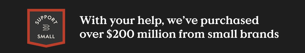 With your help, we’ve purchased over $200 million from small brands