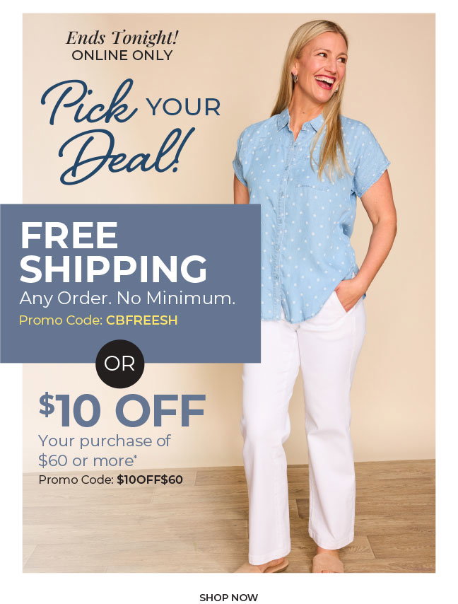 Ends Tonight, Online Only. Pick Your Deal: Free Shipping. Any Order. No Minimum promo code: CBFREESH or $10 off your purchase of $60 or more code: $10OFF$60