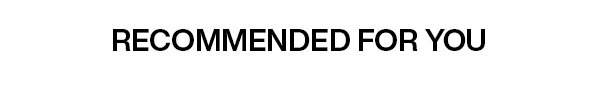 RECOMMENDED FOR YOU