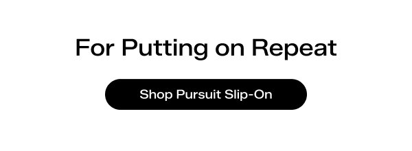 For Putting on Repeat. Shop Pursuit Slip-On.