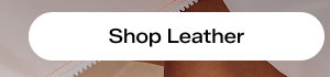 Shop Leather. 
