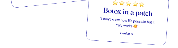 ⭐ ⭐ ⭐ ⭐ ⭐ Botox in a patch “I don’t know how it’s possible but it truly works 🥰” Denise D