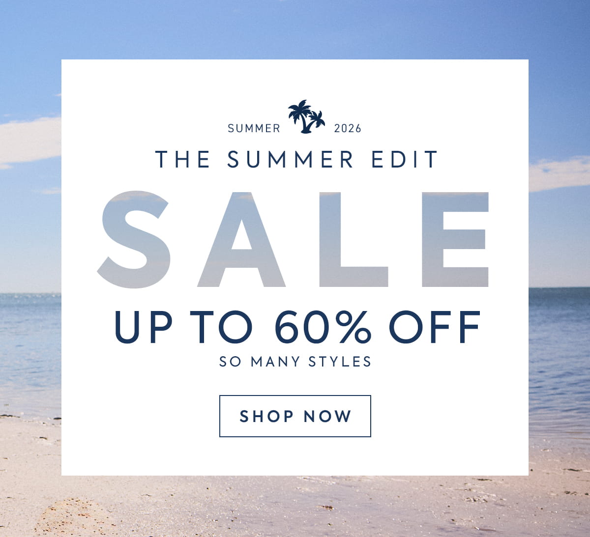 THE SUMMER EDIT SALE UP TO 60% OFF SO MANY STYLES