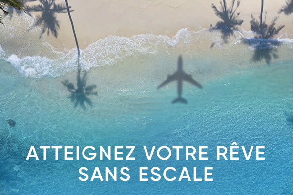 Atteignez votre rêve sans escale