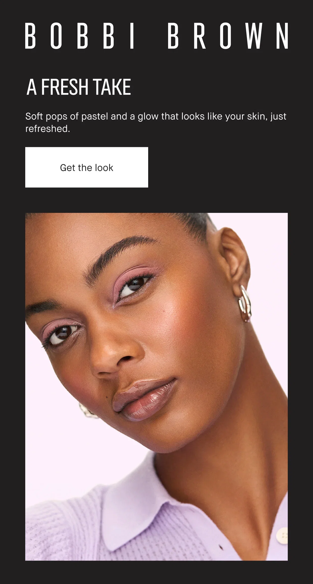 BOBBI BROWN | A FRESH TAKE | Soft pops of pastel and a glow that looks like your skin, just refreshed. | Get the look