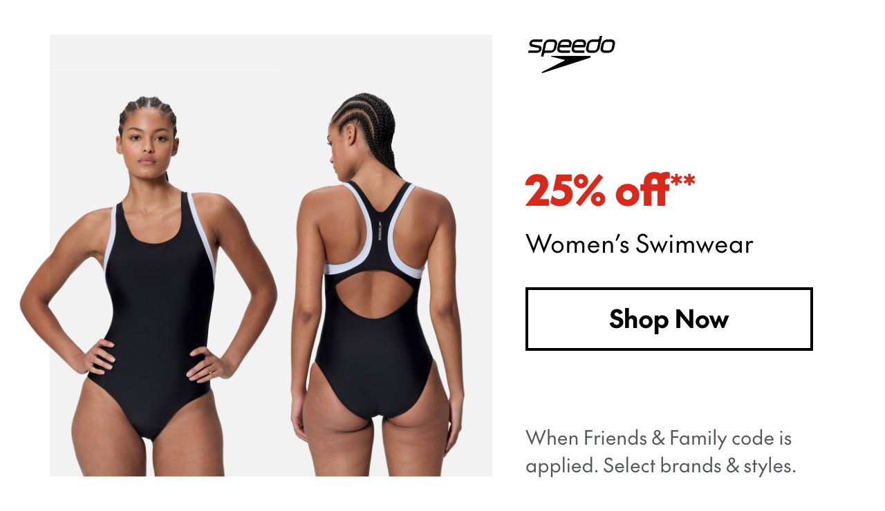 25% off* Women's Swimwear
*When Friends & Family code is applied. Select brands & styles. 