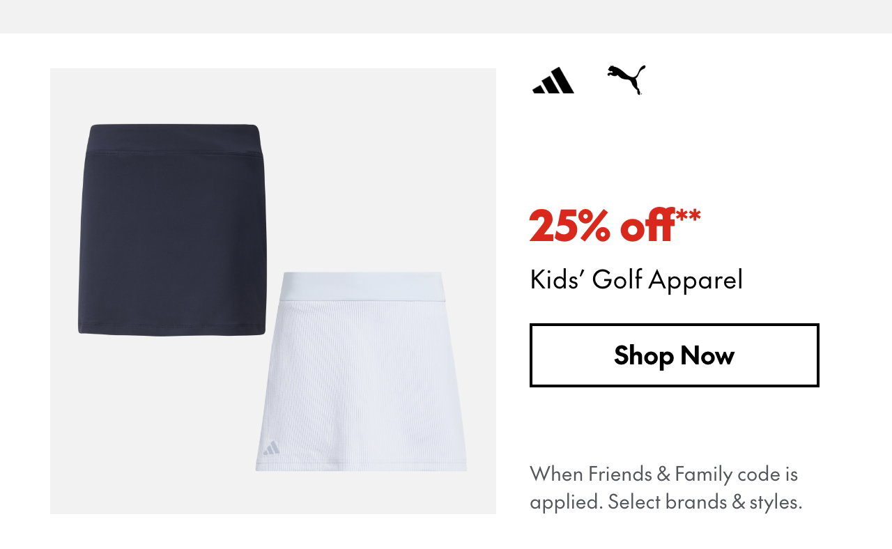 25% off* Kids' Golf Apparel
*When Friends & Family code is applied. Select brands & styles. 