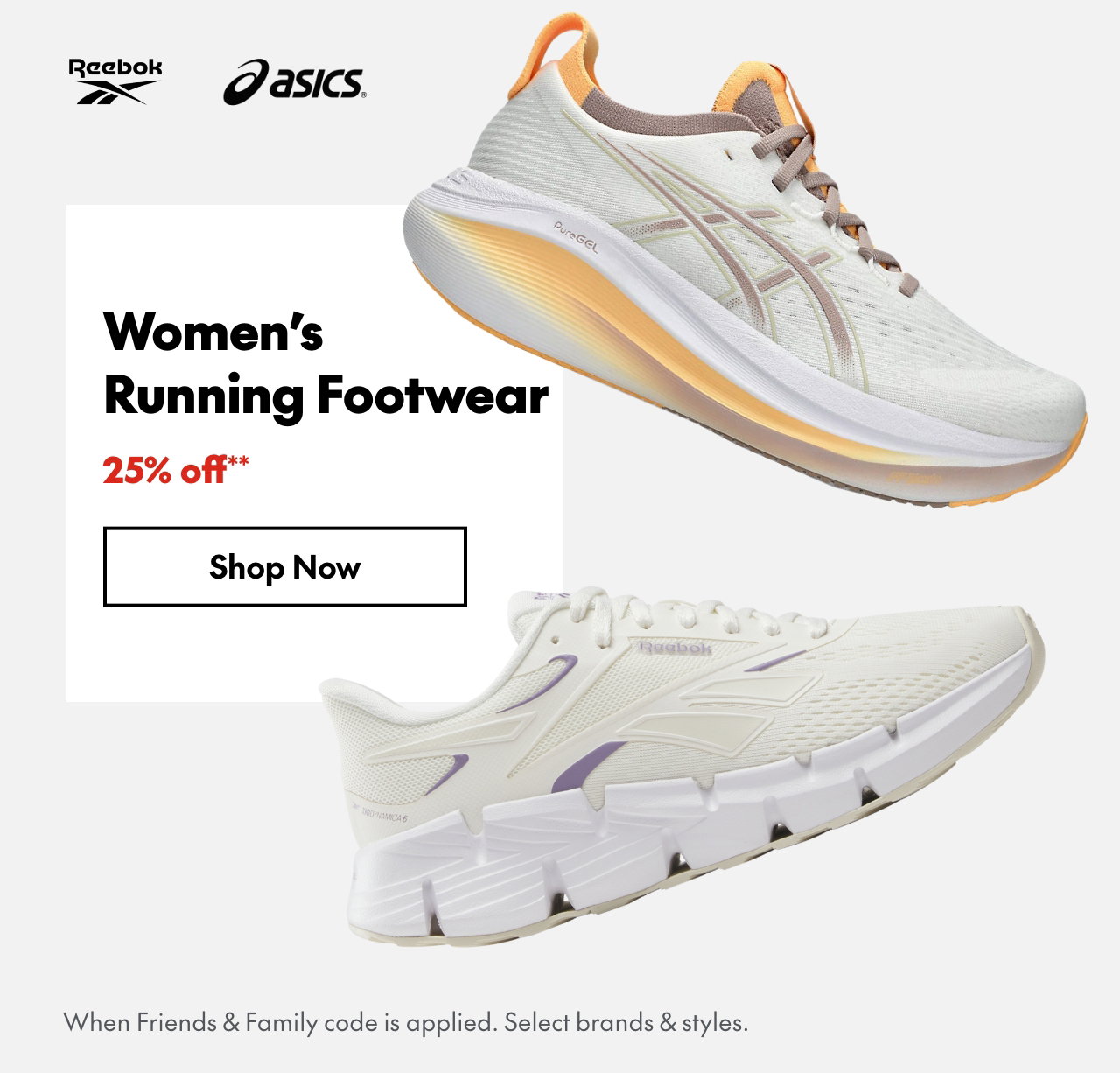25% off* Women's Running Footwear
*When Friends & Family code is applied. Select brands & styles. 