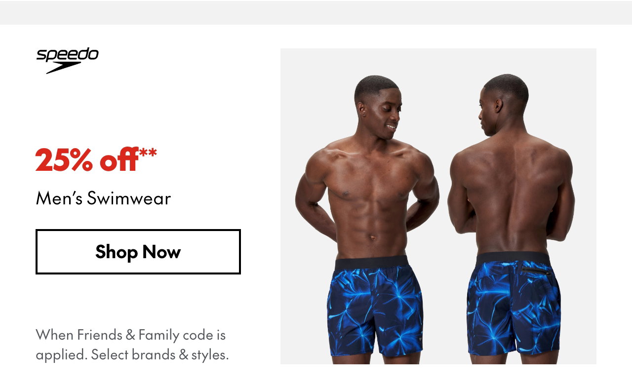 25% off* Men's Swimwear
*When Friends & Family code is applied. Select brands & styles.