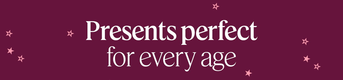 Presents perfect for every age