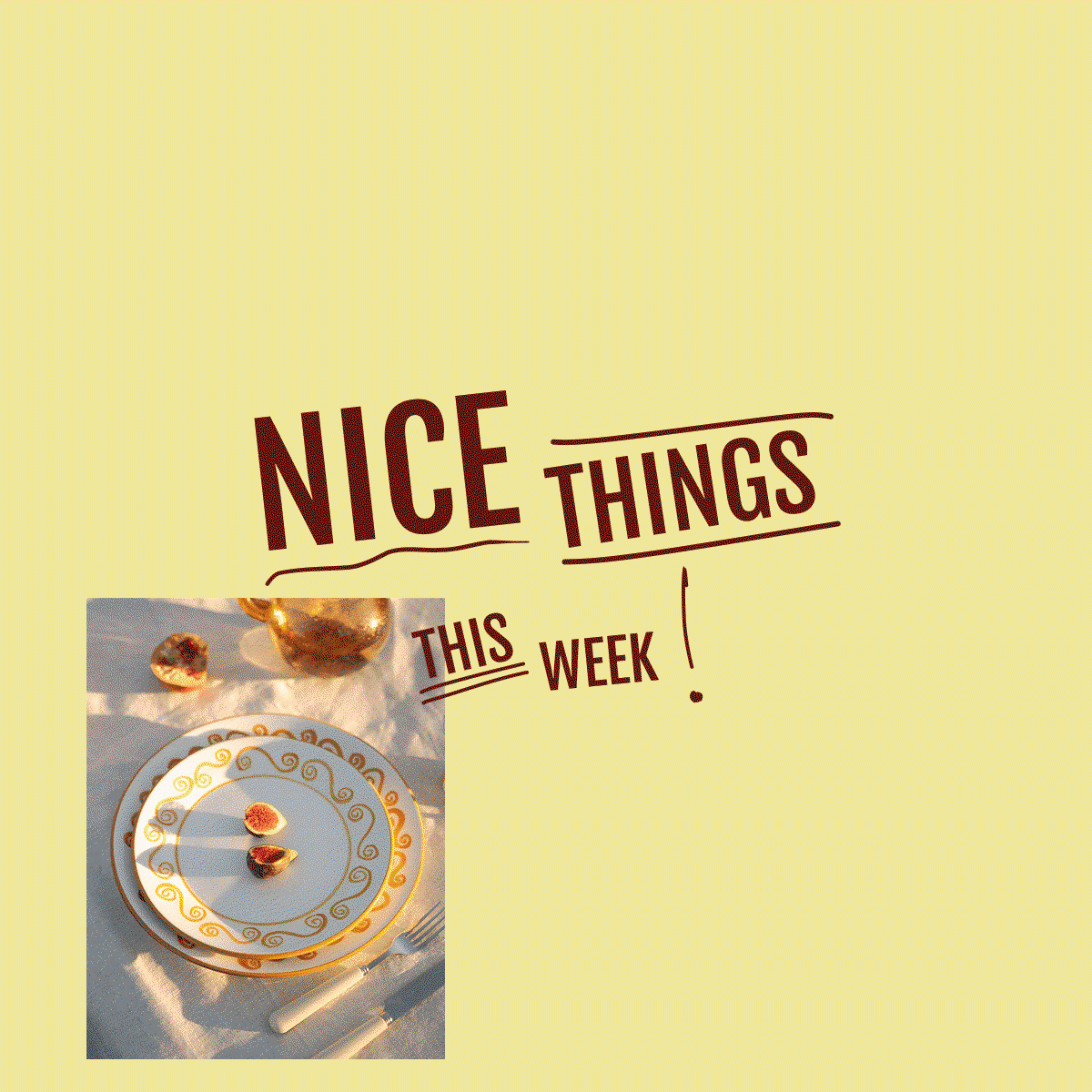 NICE THINGS THIS WEEK