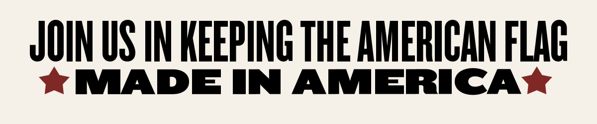 Join us in keeping the American Flag Made IN America