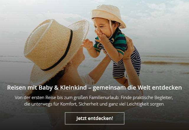 Reisen mit Baby & Kleinkind - gemeinsam die Welt entdecken
