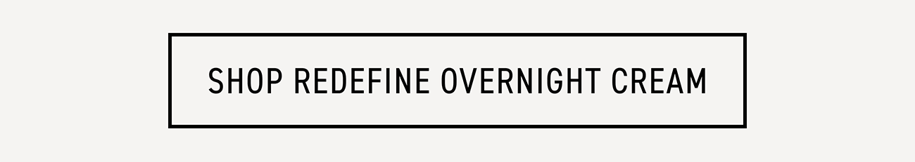 CTA: SHOP REDEFINE OVERNIGHT CREAM
