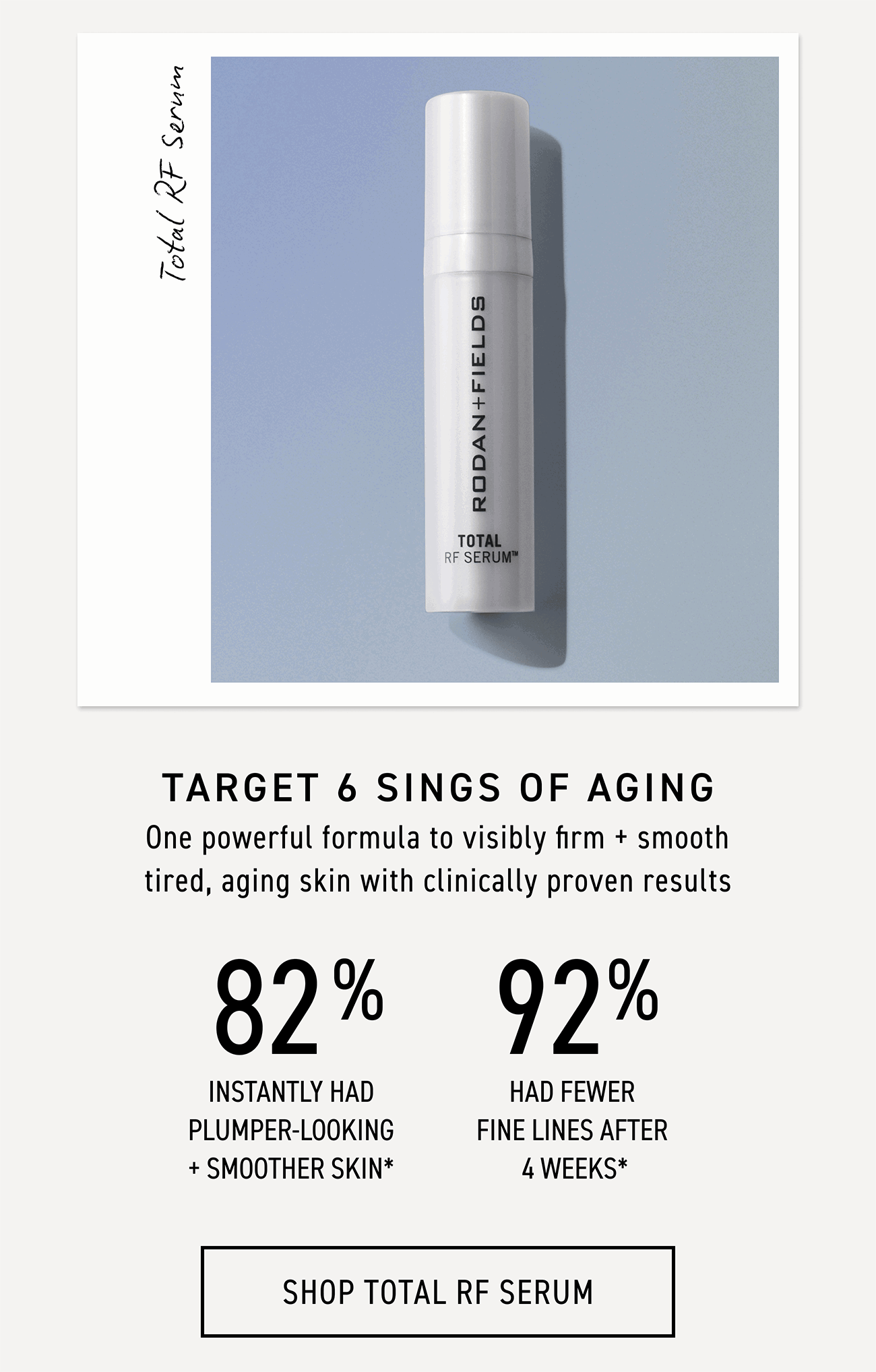 Total RF Serum targets 6 signs of aging. CTA: SHOP TOTAL RF SERUM