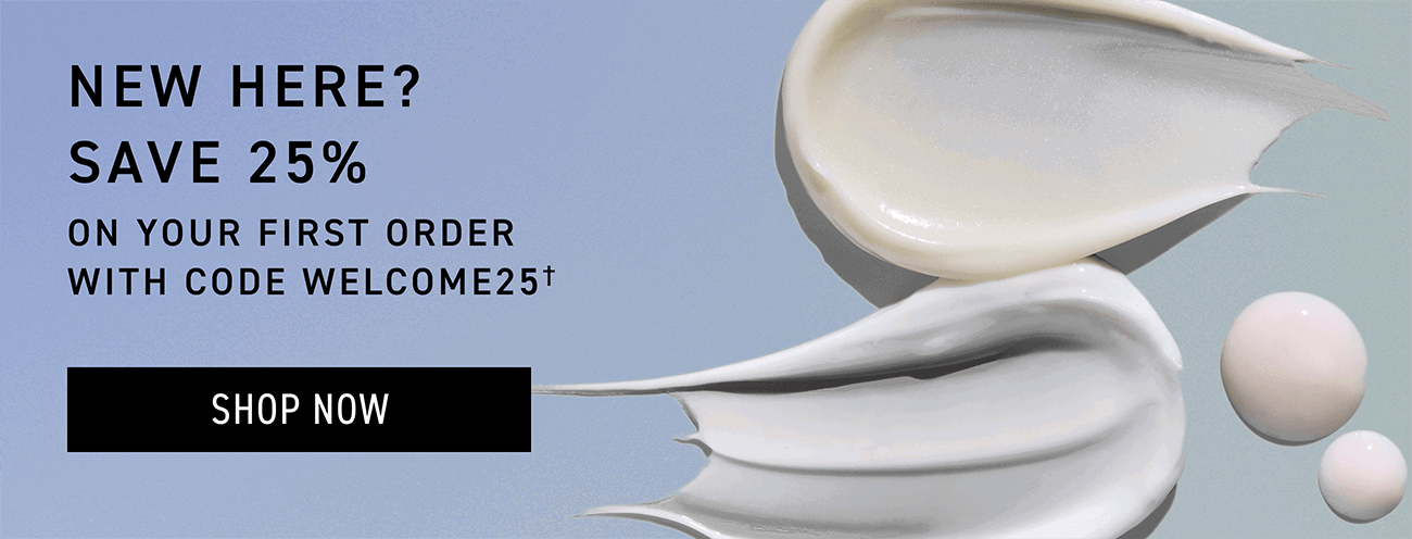 Use code WELCOME25 for 25% off your first order. CTA: SHOP NOW