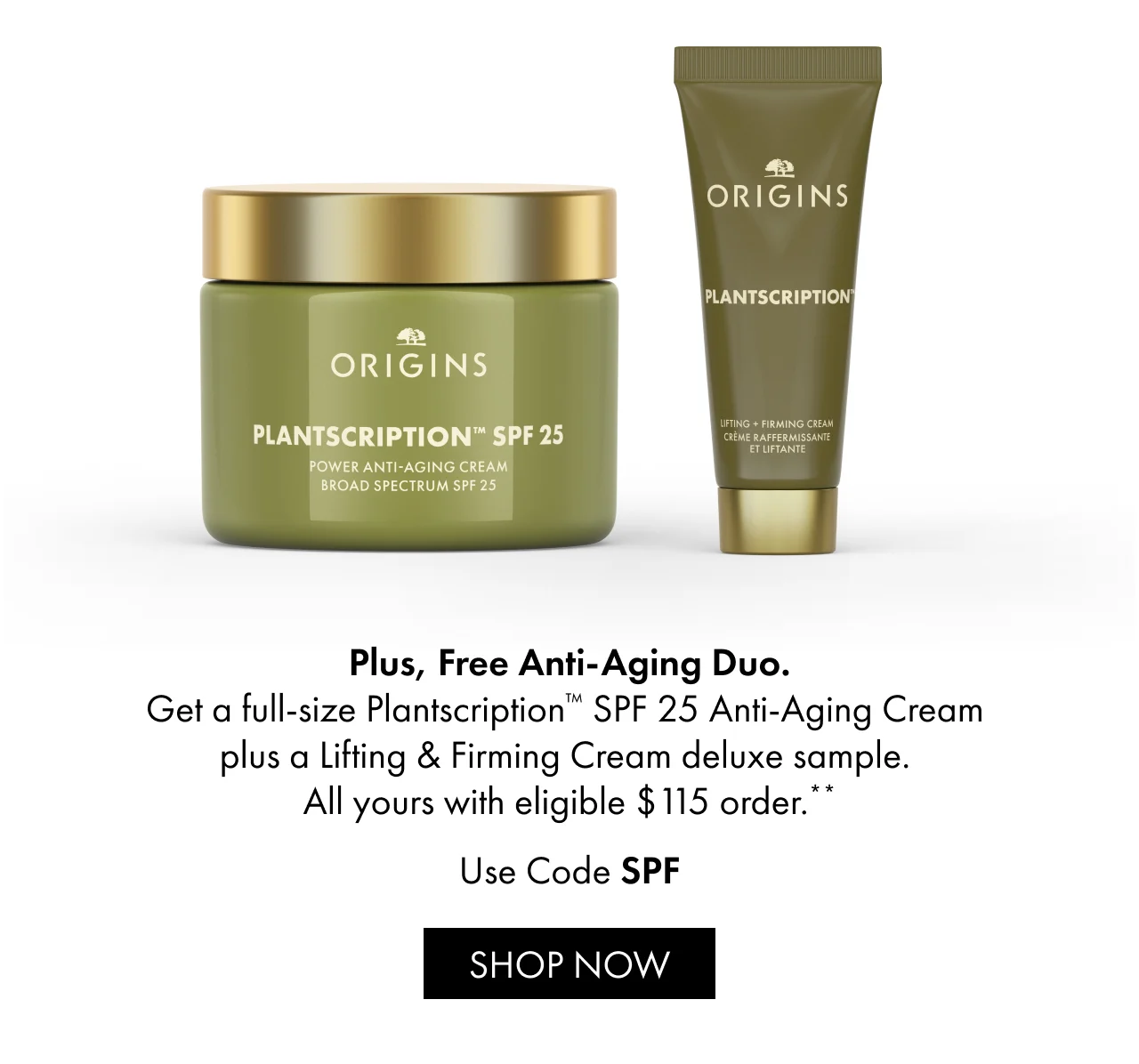 Plus, Free Anti-Aging Duo. | Get a full-size Plantscription™ SPF 25 Anti-Aging Cream plus a Lifting & Firming Cream deluxe sample. All yours with eligible $115 order.** | Use Code SPF | SHOP NOW